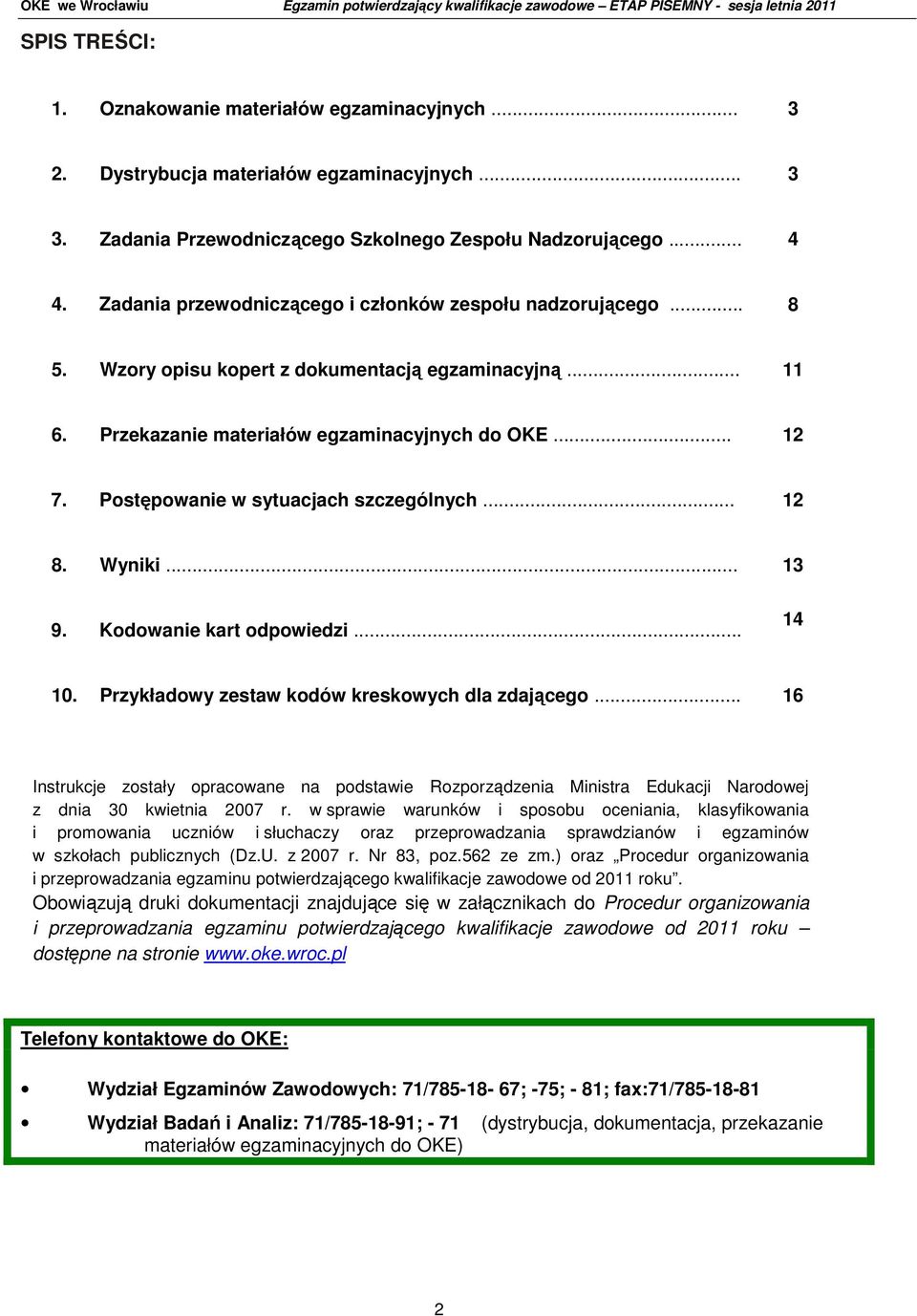 Postępowanie w sytuacjach szczególnych... 12 8. Wyniki... 13 9. Kodowanie kart odpowiedzi... 14 10. Przykładowy zestaw kodów kreskowych dla zdającego.