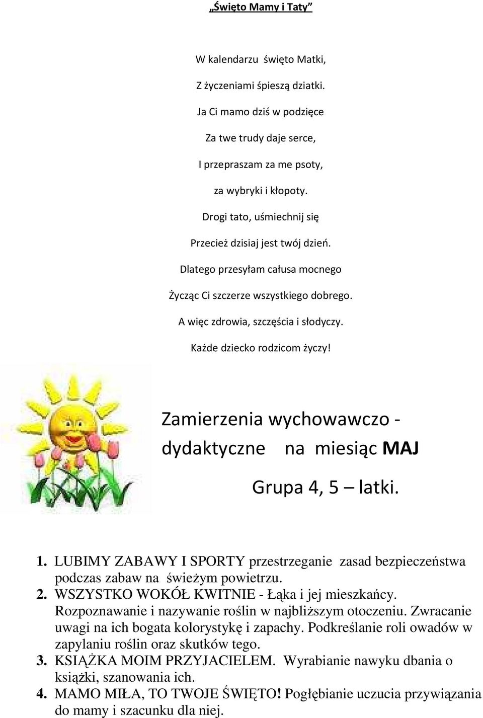 Każde dziecko rodzicom życzy! Zamierzenia wychowawczo - dydaktyczne na miesiąc MAJ Grupa 4, 5 latki. 1. LUBIMY ZABAWY I SPORTY przestrzeganie zasad bezpieczeństwa podczas zabaw na świeŝym powietrzu.