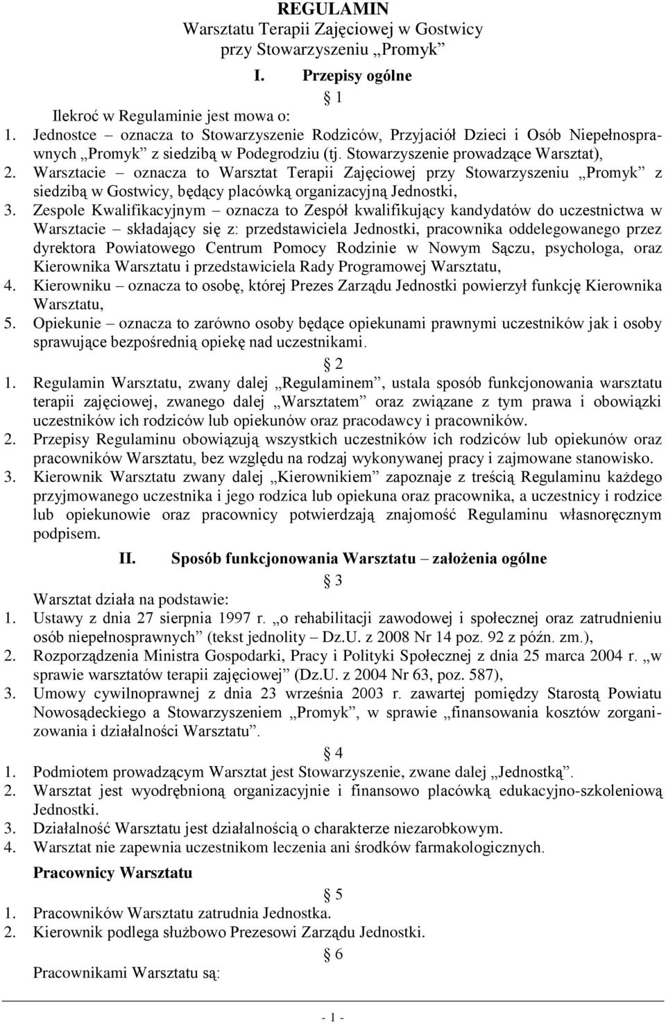 Warsztacie oznacza to Warsztat Terapii Zajęciowej przy Stowarzyszeniu Promyk z siedzibą w Gostwicy, będący placówką organizacyjną Jednostki, 3.