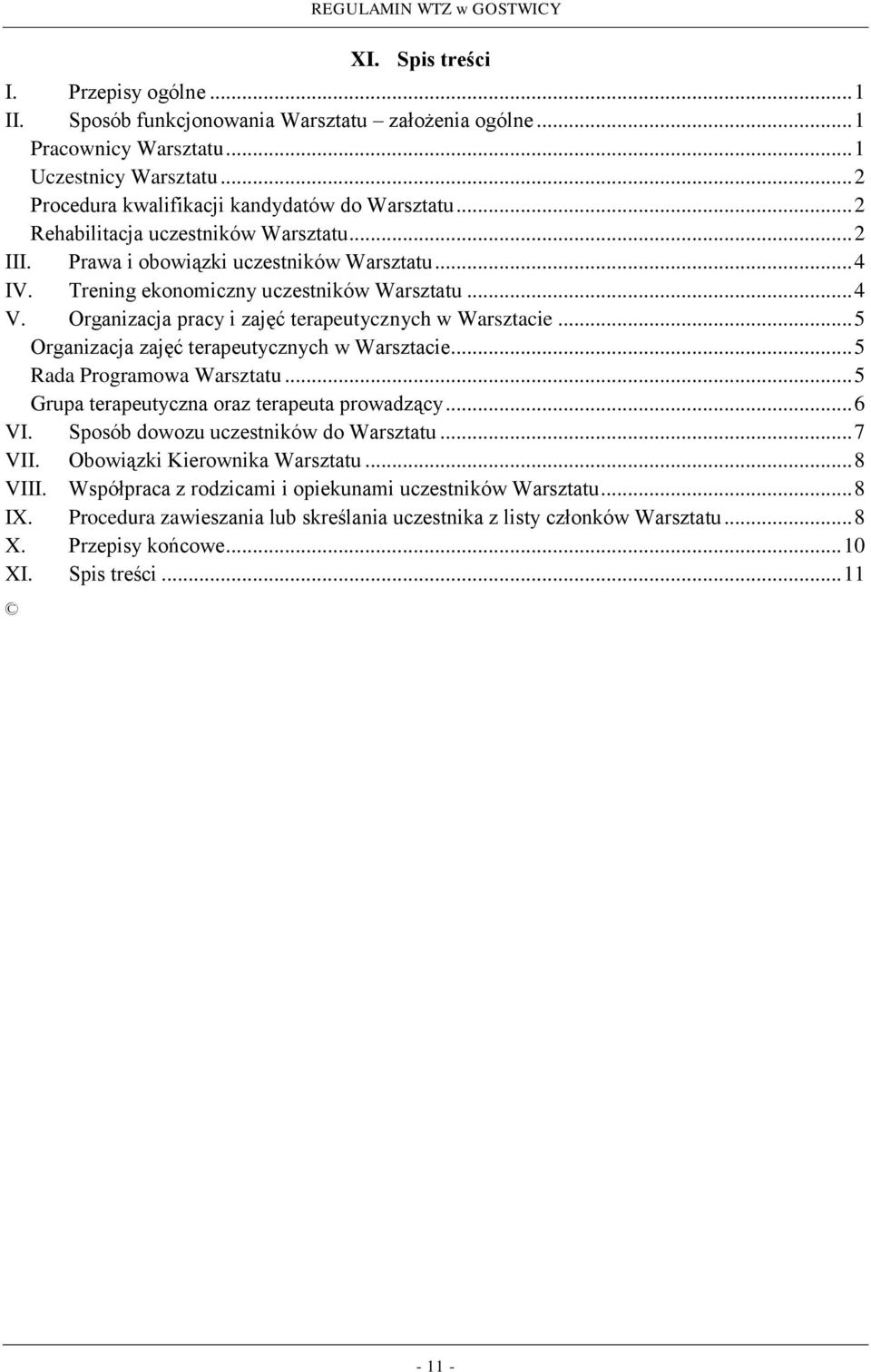 Organizacja pracy i zajęć terapeutycznych w Warsztacie... 5 Organizacja zajęć terapeutycznych w Warsztacie... 5 Rada Programowa Warsztatu... 5 Grupa terapeutyczna oraz terapeuta prowadzący... 6 VI.