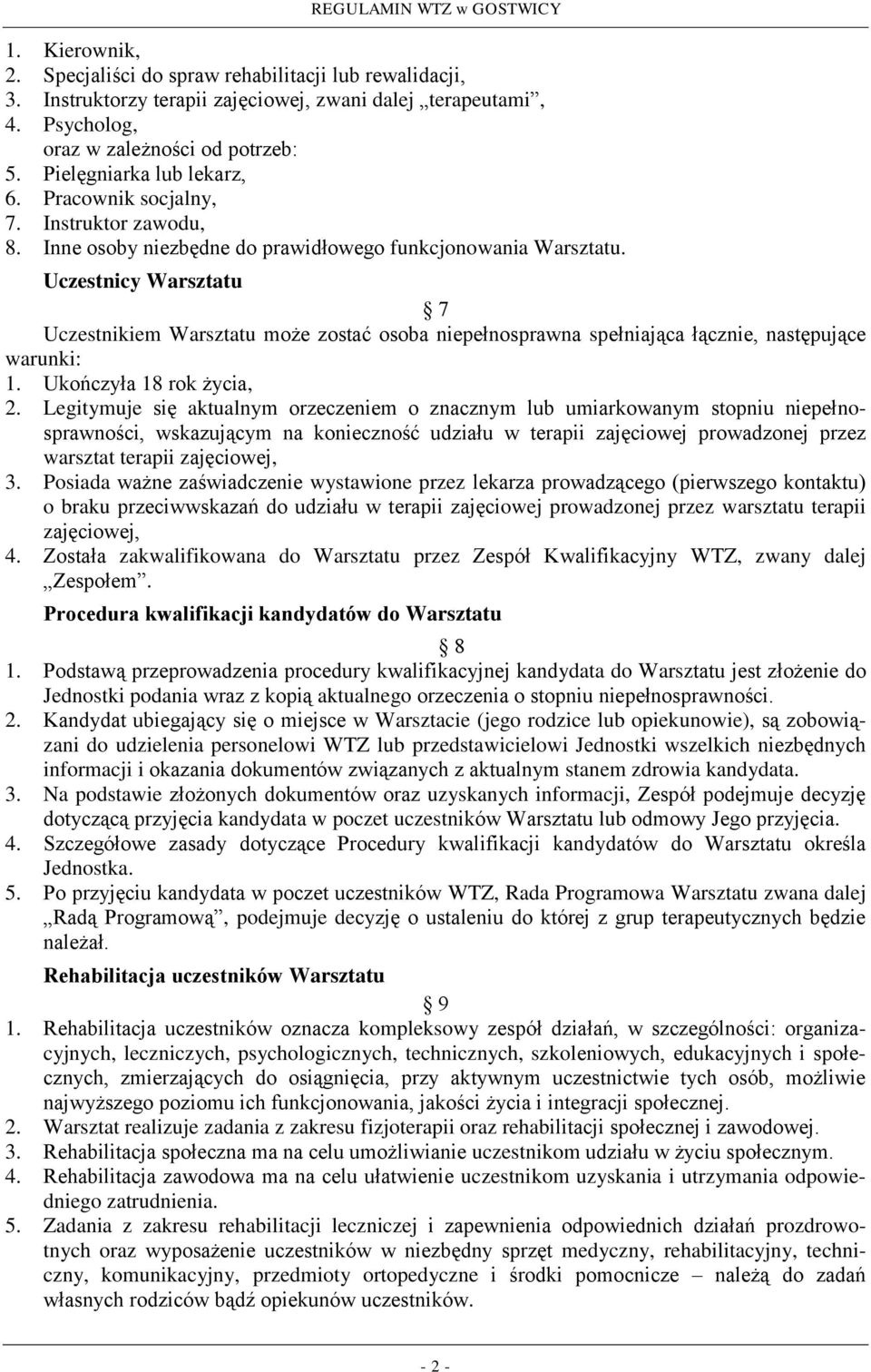 Uczestnicy Warsztatu 7 Uczestnikiem Warsztatu może zostać osoba niepełnosprawna spełniająca łącznie, następujące warunki: 1. Ukończyła 18 rok życia, 2.