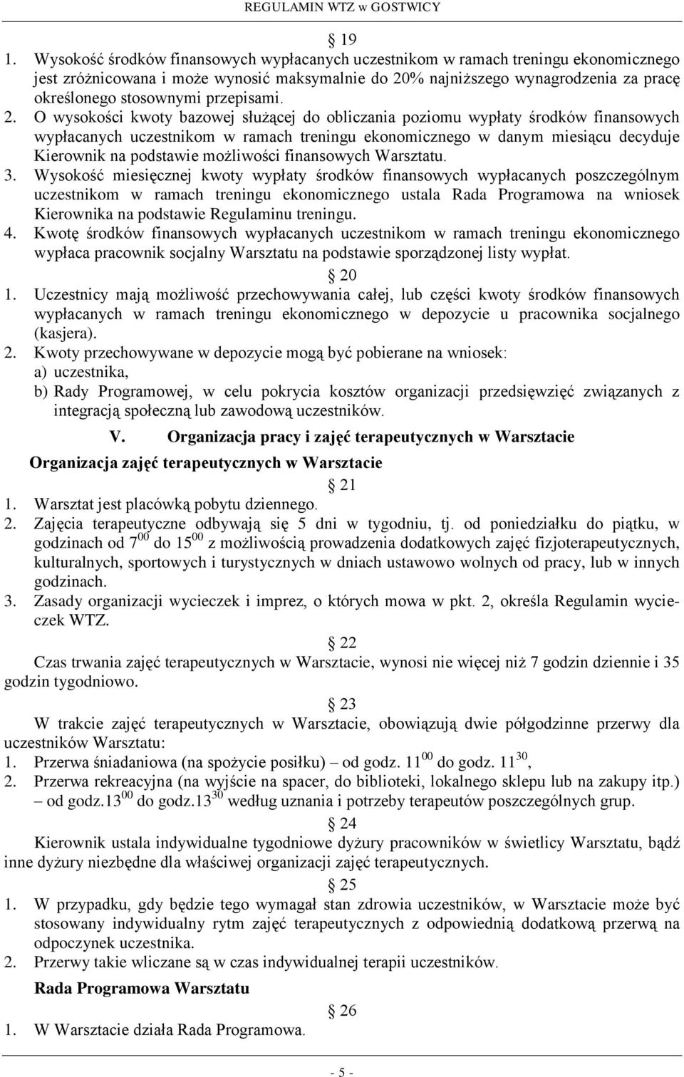 O wysokości kwoty bazowej służącej do obliczania poziomu wypłaty środków finansowych wypłacanych uczestnikom w ramach treningu ekonomicznego w danym miesiącu decyduje Kierownik na podstawie