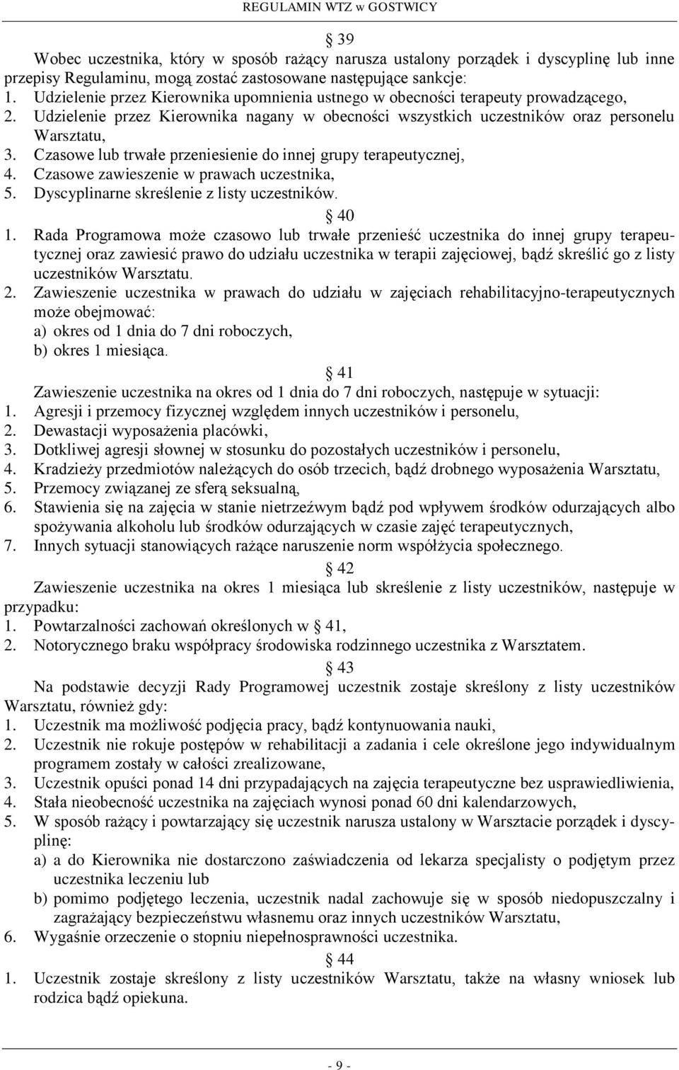 Czasowe lub trwałe przeniesienie do innej grupy terapeutycznej, 4. Czasowe zawieszenie w prawach uczestnika, 5. Dyscyplinarne skreślenie z listy uczestników. 40 1.