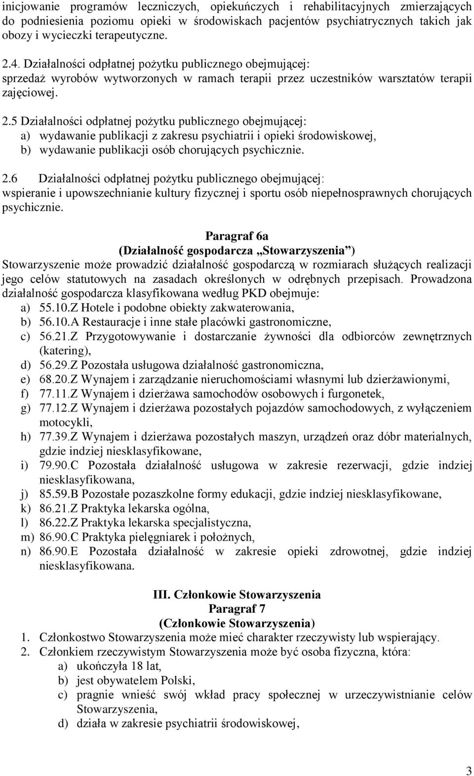 5 Działalności odpłatnej pożytku publicznego obejmującej: a) wydawanie publikacji z zakresu psychiatrii i opieki środowiskowej, b) wydawanie publikacji osób chorujących psychicznie. 2.