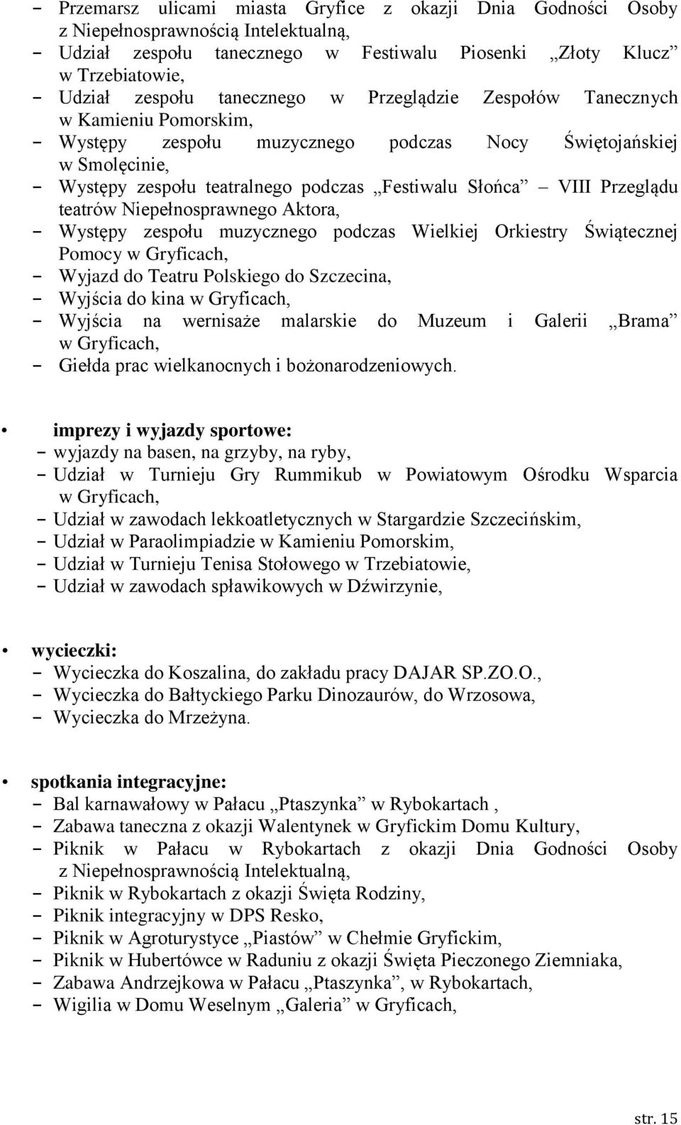 teatrów Niepełnosprawnego Aktora, Występy zespołu muzycznego podczas Wielkiej Orkiestry Świątecznej Pomocy w Gryficach, Wyjazd do Teatru Polskiego do Szczecina, Wyjścia do kina w Gryficach, Wyjścia