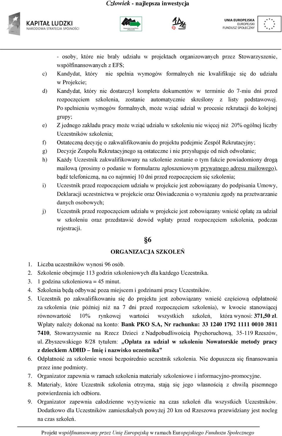 Po spełnieniu wymogów formalnych, może wziąć udział w procesie rekrutacji do kolejnej grupy; e) Z jednego zakładu pracy może wziąć udziału w szkoleniu nie więcej niż 20% ogólnej liczby Uczestników