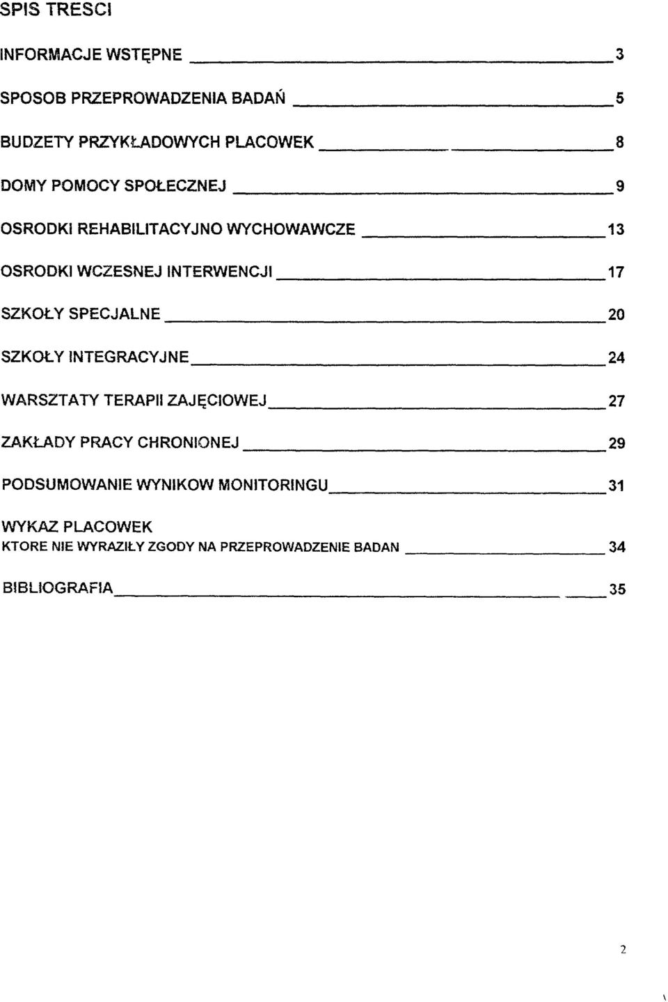 SZKOŁYSPECJALNE 20 SZKOŁYINTEGRACYJNE 24 WARSZTATY TERAPII ZAJĘCIOWEJ 27 ZAKŁADYPRACYCHRONIONEJ 29