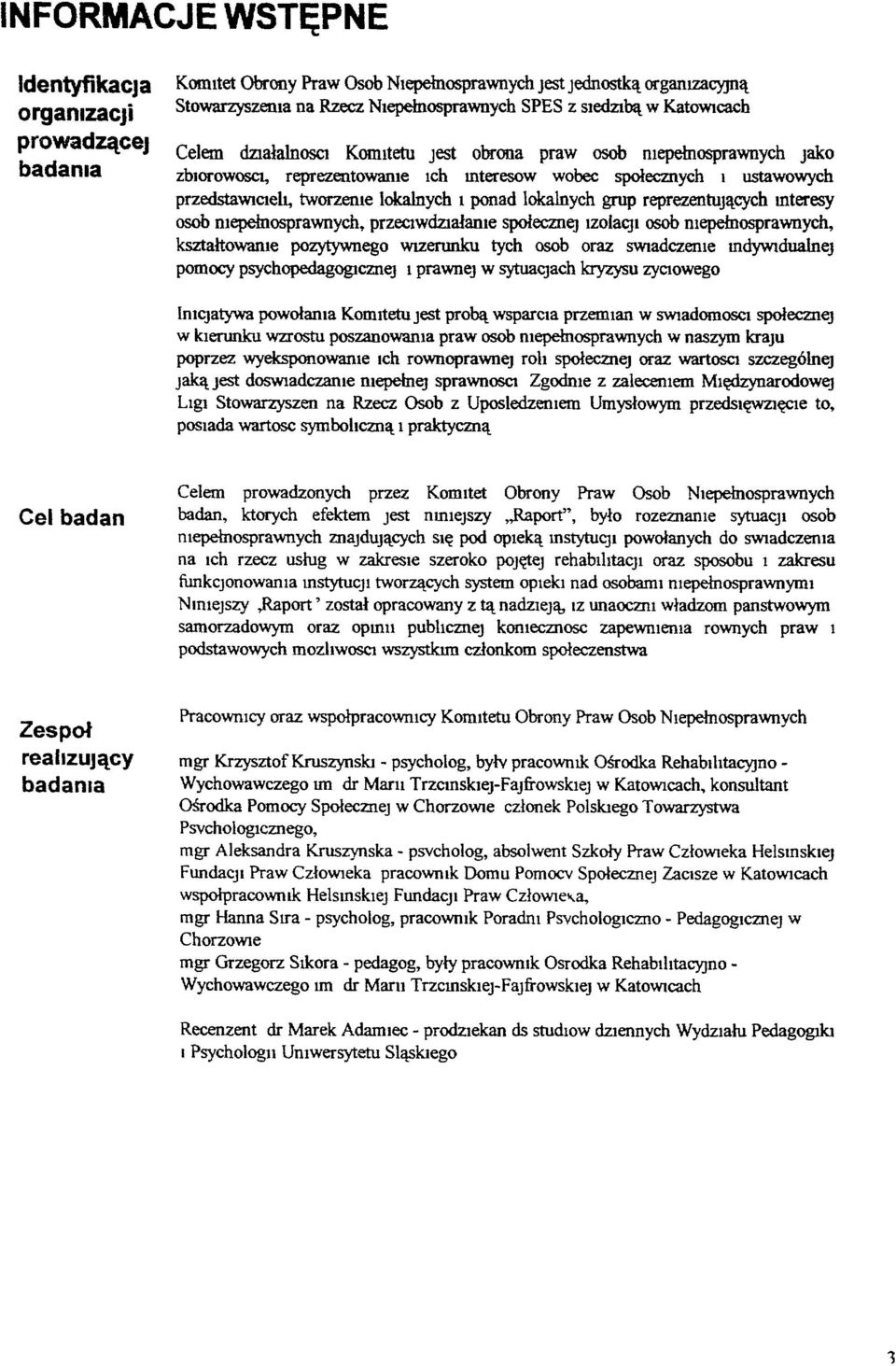 ałalnosc1 KOtmtetu Jest obrona praw osob mepełnosprawnych Jako zblorowoscl, reprezentowanie Ich mteresow wobec społecznych l ustawowych przedstawicielt, tworzenie lokalnych I ponad lokalnych grup