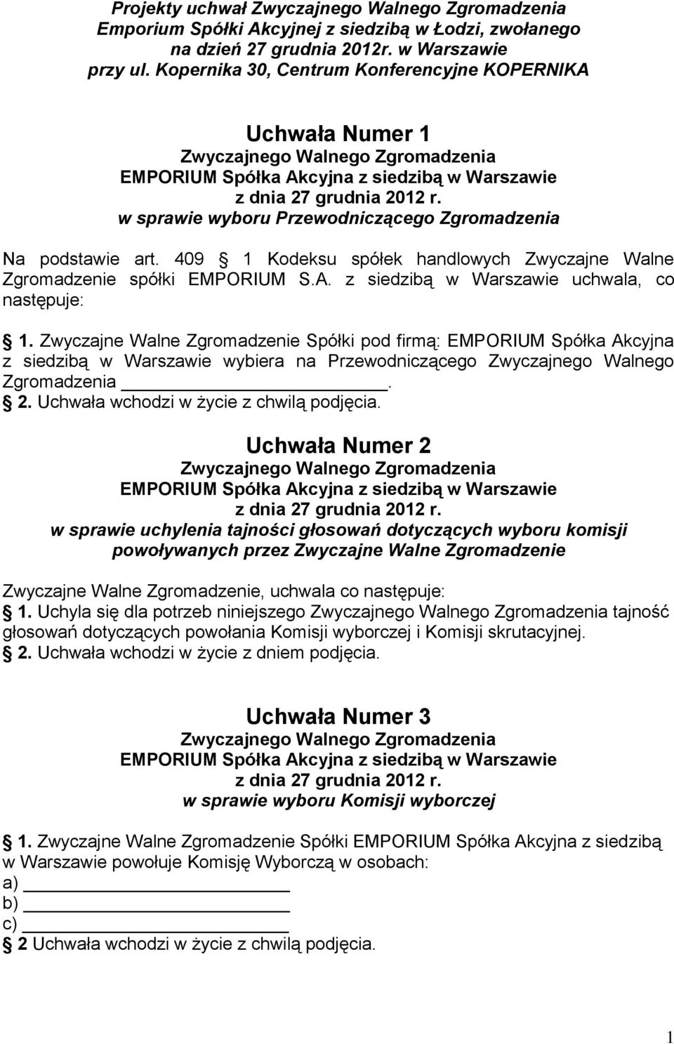 409 1 Kodeksu spółek handlowych Zwyczajne Walne Zgromadzenie spółki EMPORIUM S.A. z siedzibą w Warszawie uchwala, co następuje: 1.