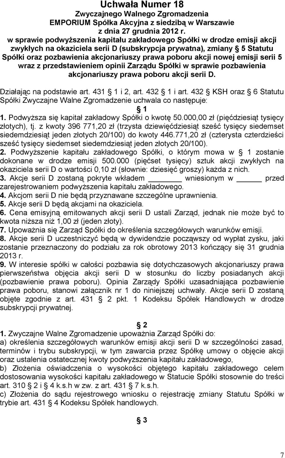 432 1 i art. 432 KSH oraz 6 Statutu Spółki 1 1. Podwyższa się kapitał zakładowy Spółki o kwotę 50.000,00 zł (pięćdziesiąt tysięcy złotych), tj.