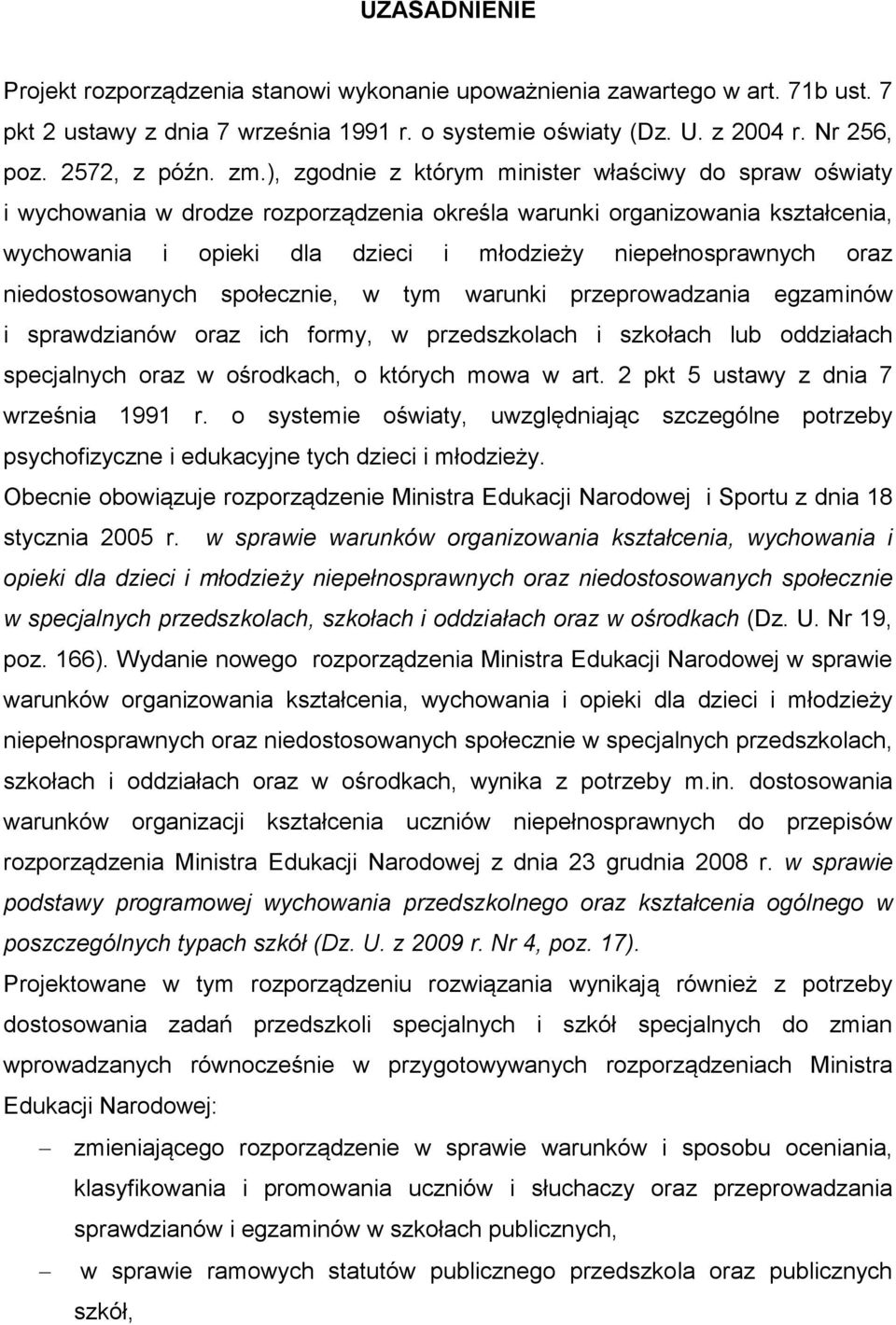 oraz niedostosowanych społecznie, w tym warunki przeprowadzania egzaminów i sprawdzianów oraz ich formy, w przedszkolach i szkołach lub oddziałach specjalnych oraz w ośrodkach, o których mowa w art.