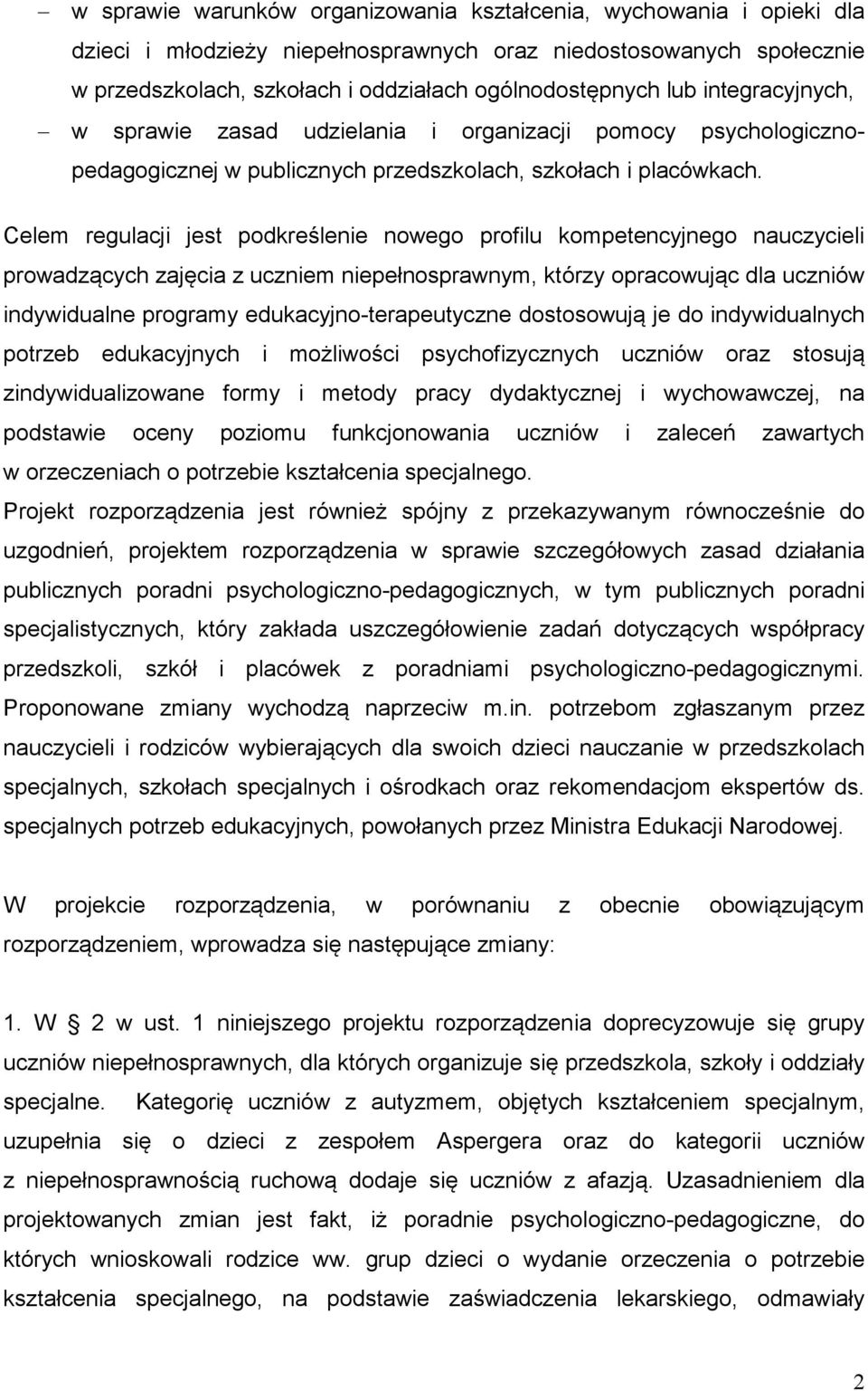 Celem regulacji jest podkreślenie nowego profilu kompetencyjnego nauczycieli prowadzących zajęcia z uczniem niepełnosprawnym, którzy opracowując dla uczniów indywidualne programy