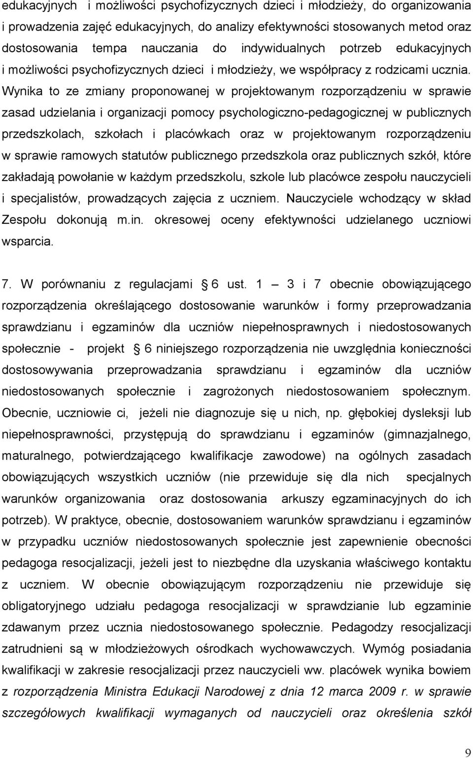 Wynika to ze zmiany proponowanej w projektowanym rozporządzeniu w sprawie zasad udzielania i organizacji pomocy psychologiczno-pedagogicznej w publicznych przedszkolach, szkołach i placówkach oraz w