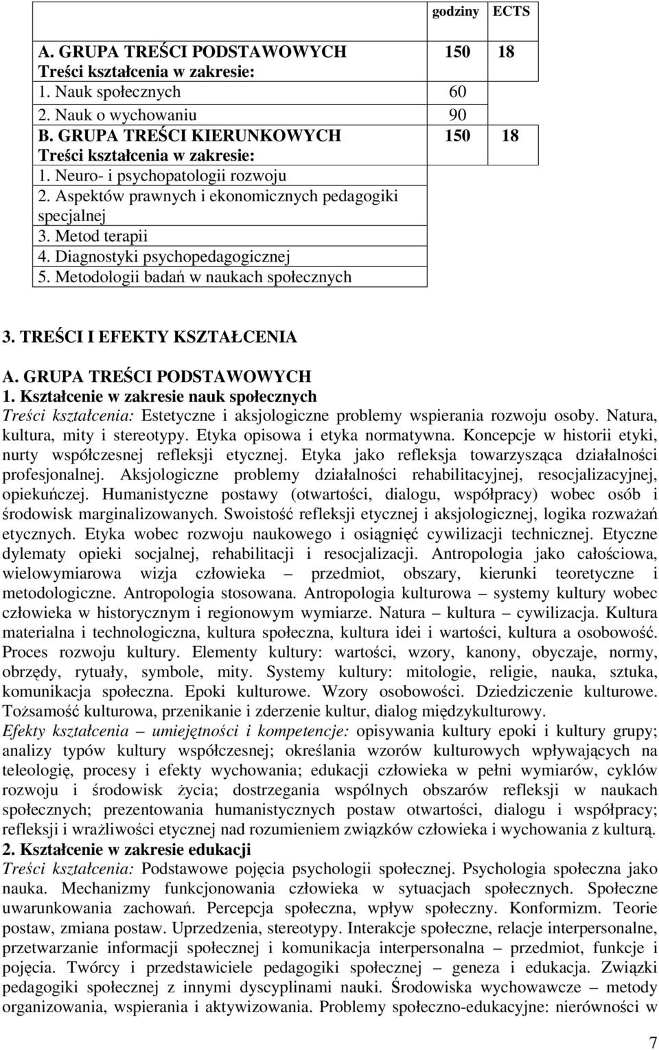 TRECI I EFEKTY KSZTAŁCENIA A. GRUPA TRECI PODSTAWOWYCH 1. Kształcenie w zakresie nauk społecznych Treci kształcenia: Estetyczne i aksjologiczne problemy wspierania rozwoju osoby.