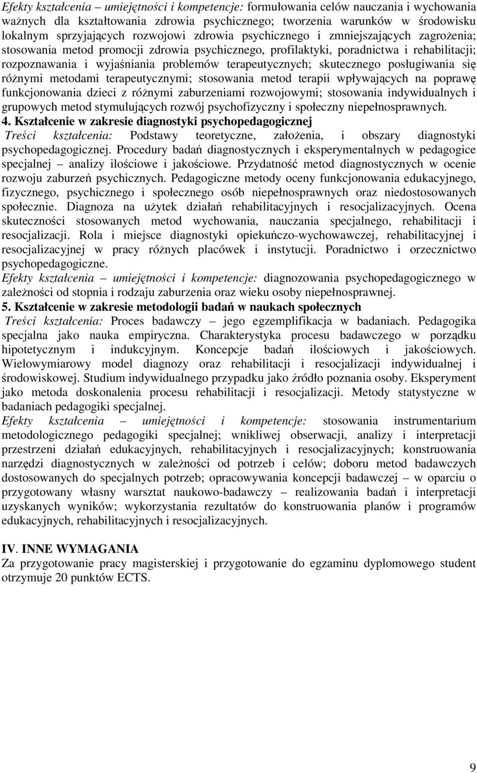 skutecznego posługiwania si rónymi metodami terapeutycznymi; stosowania metod terapii wpływajcych na popraw funkcjonowania dzieci z rónymi zaburzeniami rozwojowymi; stosowania indywidualnych i