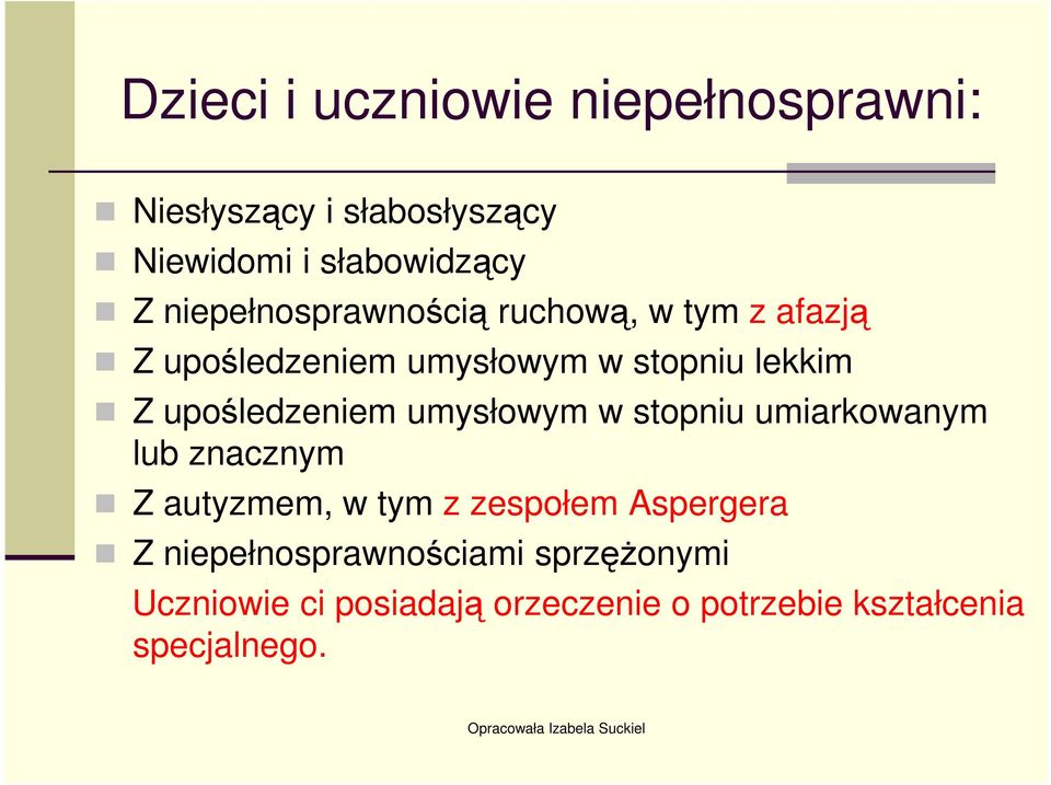 upośledzeniem umysłowym w stopniu umiarkowanym lub znacznym Z autyzmem, w tym z zespołem