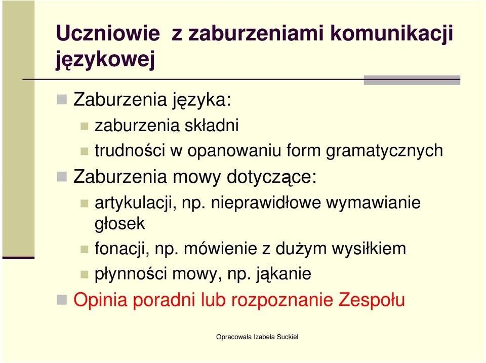 artykulacji, np. nieprawidłowe wymawianie głosek fonacji, np.