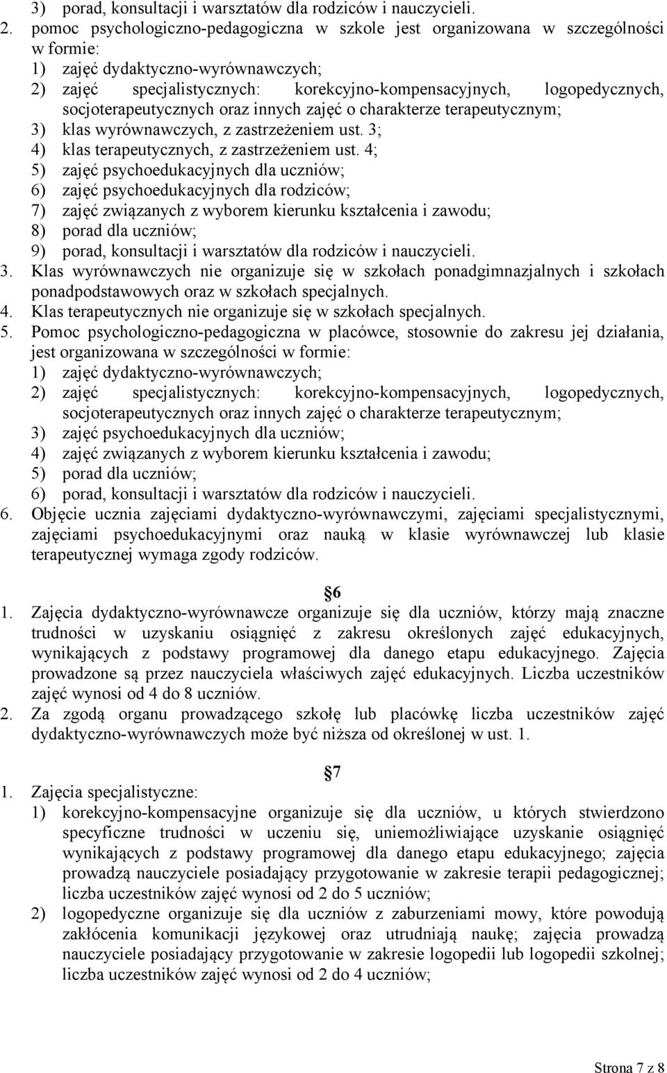 socjoterapeutycznych oraz innych zajęć o charakterze terapeutycznym; 3) klas wyrównawczych, z zastrzeżeniem ust. 3; 4) klas terapeutycznych, z zastrzeżeniem ust.