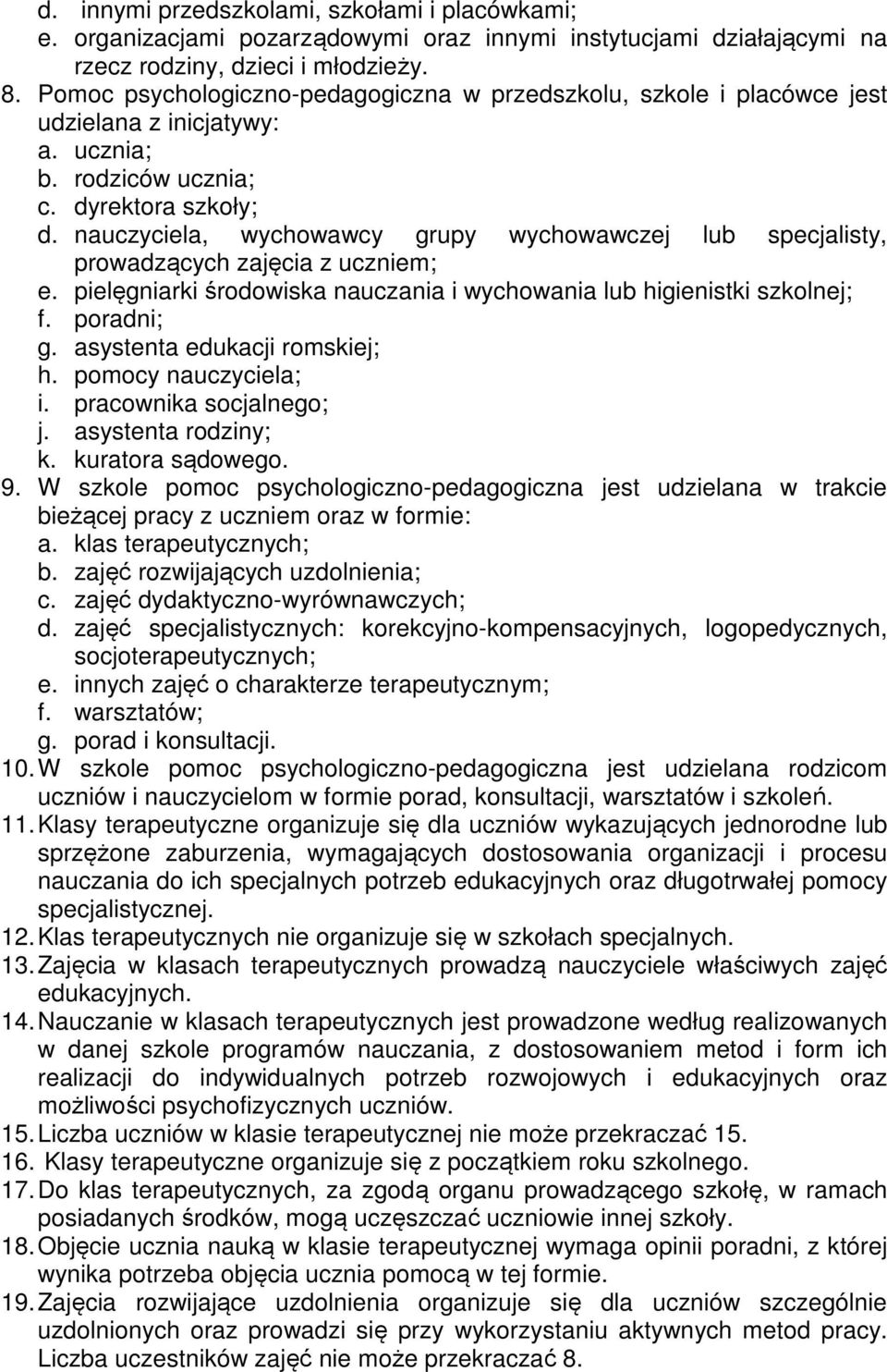 nauczyciela, wychowawcy grupy wychowawczej lub specjalisty, prowadzących zajęcia z uczniem; e. pielęgniarki środowiska nauczania i wychowania lub higienistki szkolnej; f. poradni; g.