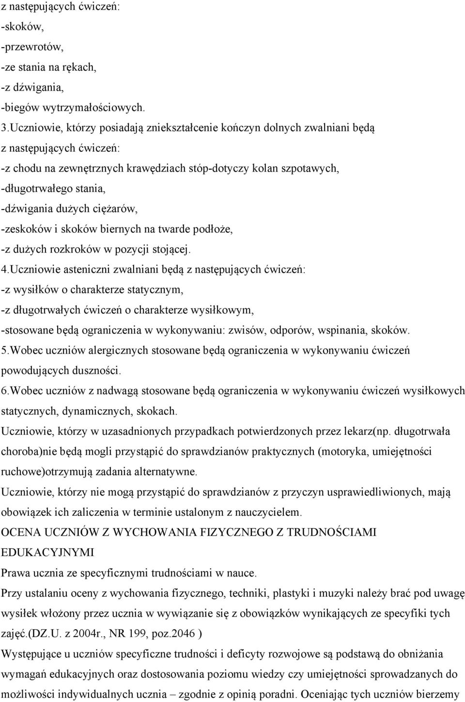 -dźwigania dużych ciężarów, -zeskoków i skoków biernych na twarde podłoże, -z dużych rozkroków w pozycji stojącej. 4.