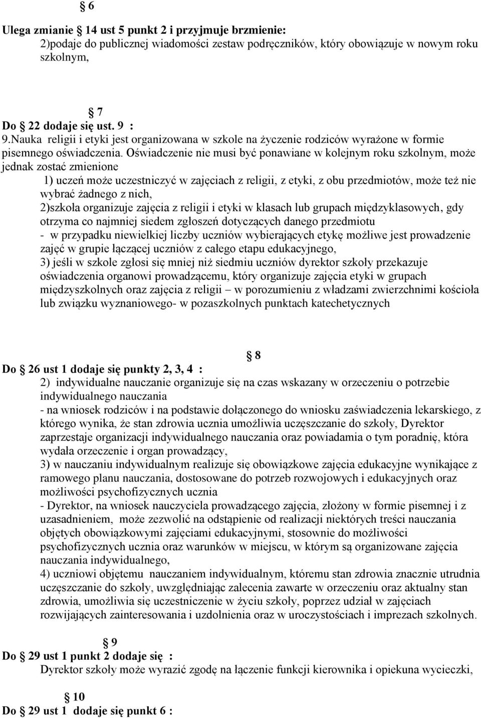 Oświadczenie nie musi być ponawiane w kolejnym roku szkolnym, może jednak zostać zmienione 1) uczeń może uczestniczyć w zajęciach z religii, z etyki, z obu przedmiotów, może też nie wybrać żadnego z