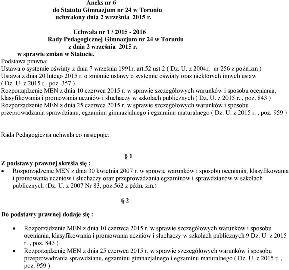 o zmianie ustawy o systemie oświaty oraz niektórych innych ustaw ( Dz. U. z 2015 r., poz. 357 ) Rozporządzenie MEN z dnia 10 czerwca 2015 r.