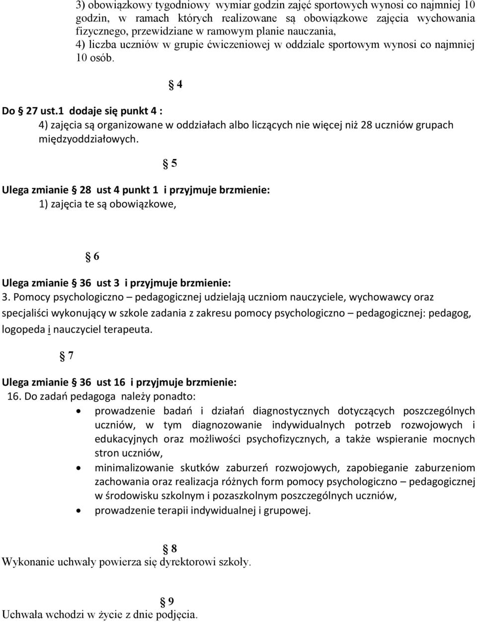 1 dodaje się punkt 4 : 4) zajęcia są organizowane w oddziałach albo liczących nie więcej niż 28 uczniów grupach międzyoddziałowych.