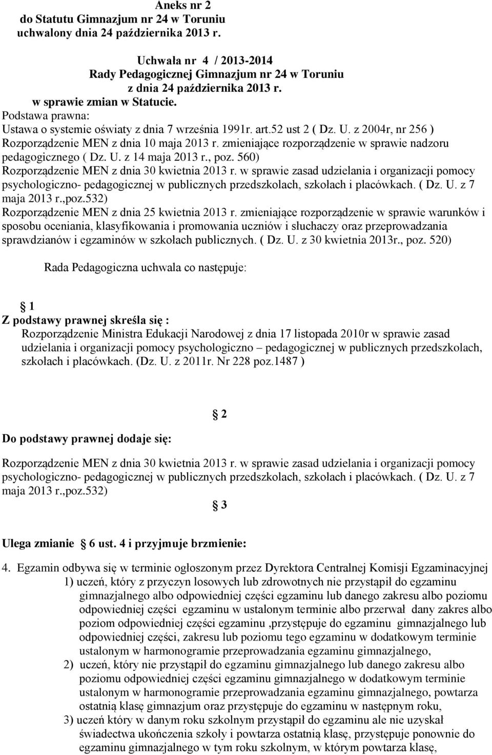 zmieniające rozporządzenie w sprawie nadzoru pedagogicznego ( Dz. U. z 14 maja 2013 r., poz. 560) Rozporządzenie MEN z dnia 30 kwietnia 2013 r.