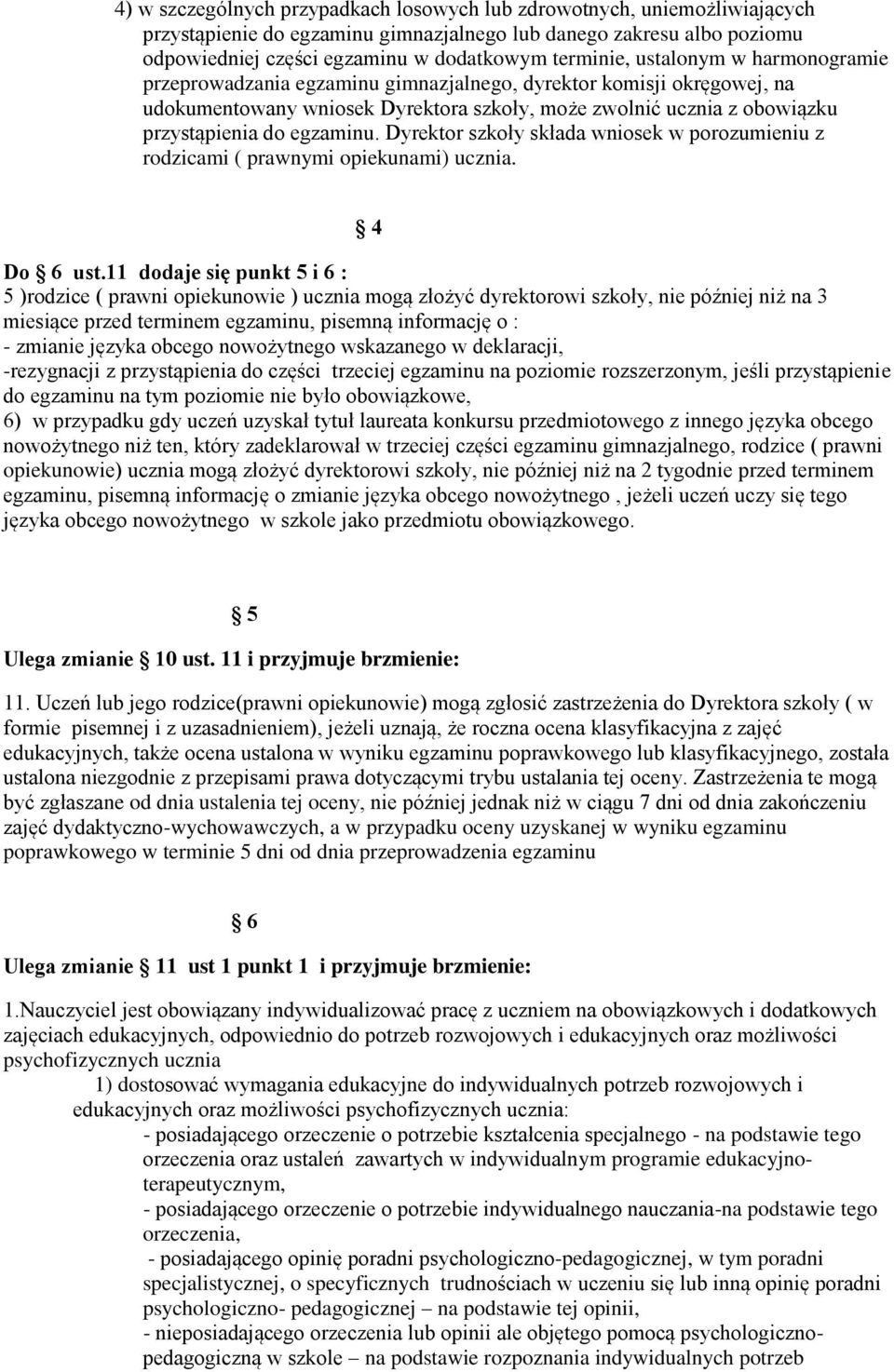 Dyrektor szkoły składa wniosek w porozumieniu z rodzicami ( prawnymi opiekunami) ucznia. 4 Do 6 ust.