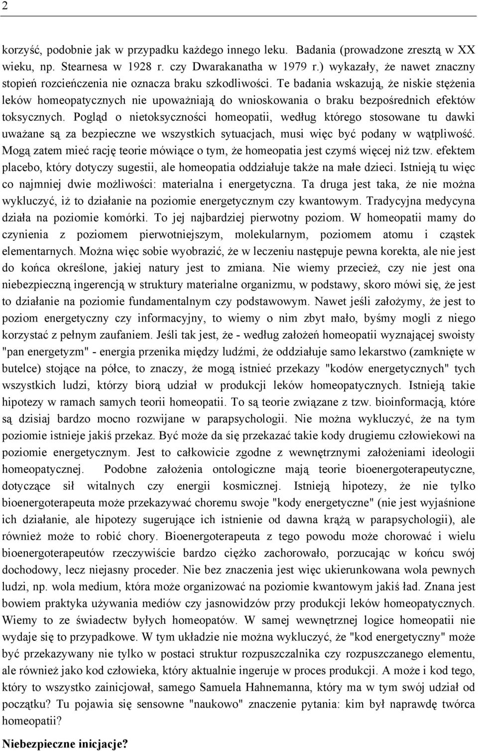 Te badania wskazują, że niskie stężenia leków homeopatycznych nie upoważniają do wnioskowania o braku bezpośrednich efektów toksycznych.