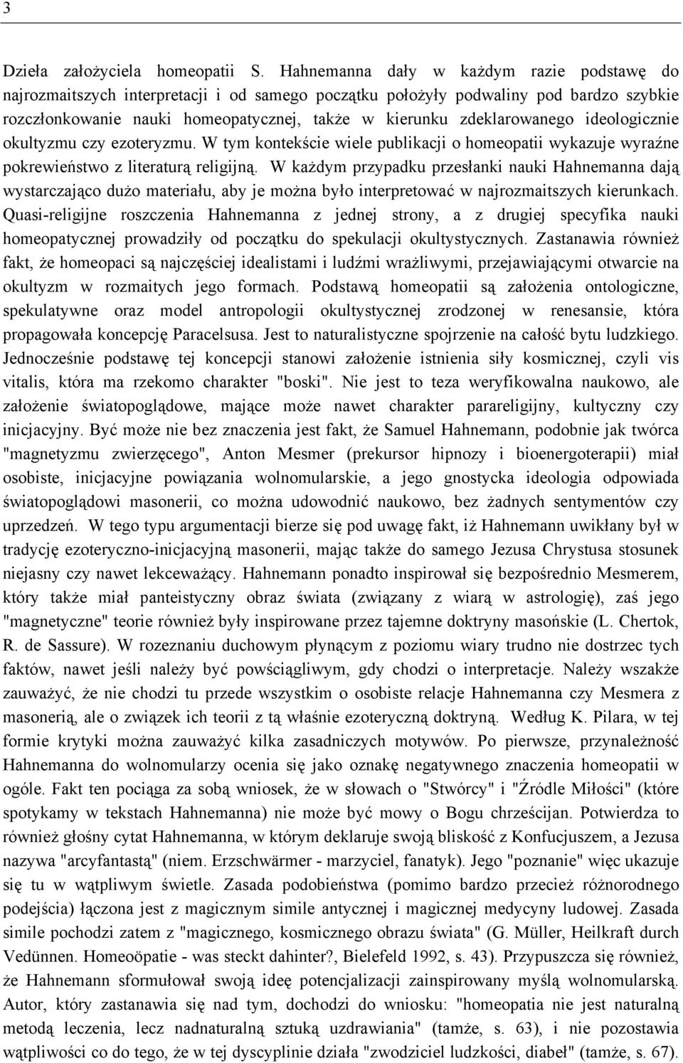 zdeklarowanego ideologicznie okultyzmu czy ezoteryzmu. W tym kontekście wiele publikacji o homeopatii wykazuje wyraźne pokrewieństwo z literaturą religijną.