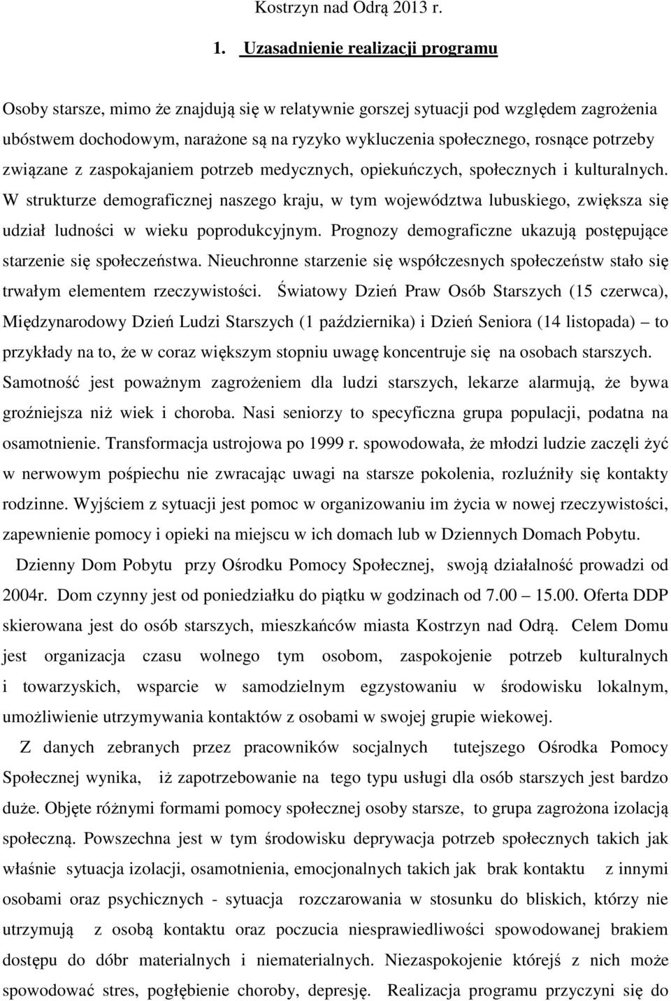 potrzeby związane z zaspokajaniem potrzeb medycznych, opiekuńczych, społecznych i kulturalnych.