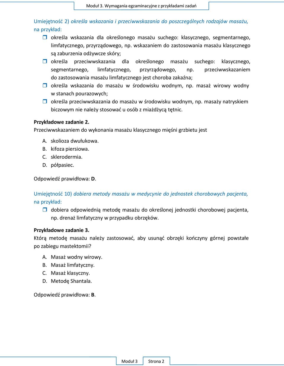 wskazaniem do zastosowania masażu klasycznego są zaburzenia odżywcze skóry; określa przeciwwskazania dla określonego masażu suchego: klasycznego, segmentarnego, limfatycznego,  przeciwwskazaniem do