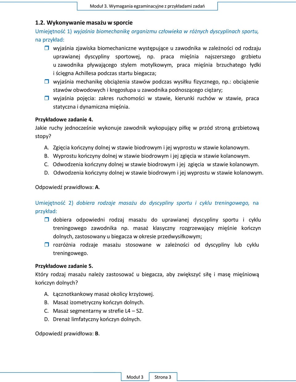 praca mięśnia najszerszego grzbietu u zawodnika pływającego stylem motylkowym, praca mięśnia brzuchatego łydki i ścięgna Achillesa podczas startu biegacza; wyjaśnia mechanikę obciążenia stawów