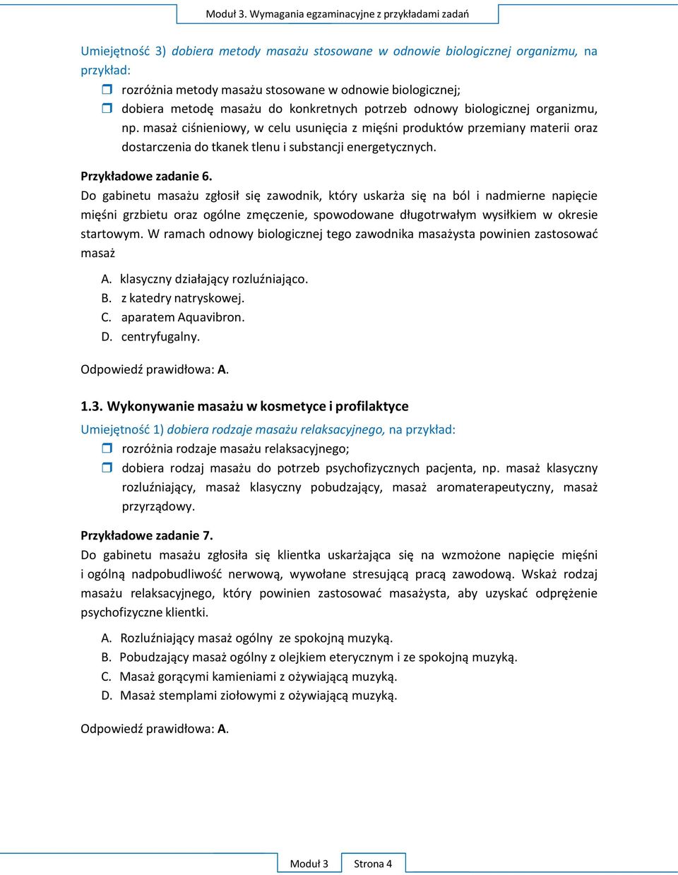 Do gabinetu masażu zgłosił się zawodnik, który uskarża się na ból i nadmierne napięcie mięśni grzbietu oraz ogólne zmęczenie, spowodowane długotrwałym wysiłkiem w okresie startowym.