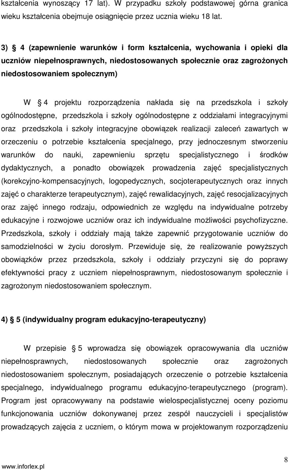 nakłada się na przedszkola i szkoły ogólnodostępne, przedszkola i szkoły ogólnodostępne z oddziałami integracyjnymi oraz przedszkola i szkoły integracyjne obowiązek realizacji zaleceń zawartych w