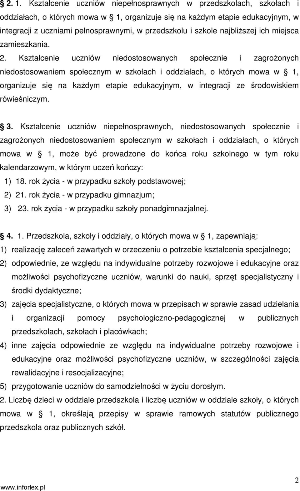 Kształcenie uczniów niedostosowanych społecznie i zagroŝonych niedostosowaniem społecznym w szkołach i oddziałach, o których mowa w 1, organizuje się na kaŝdym etapie edukacyjnym, w integracji ze