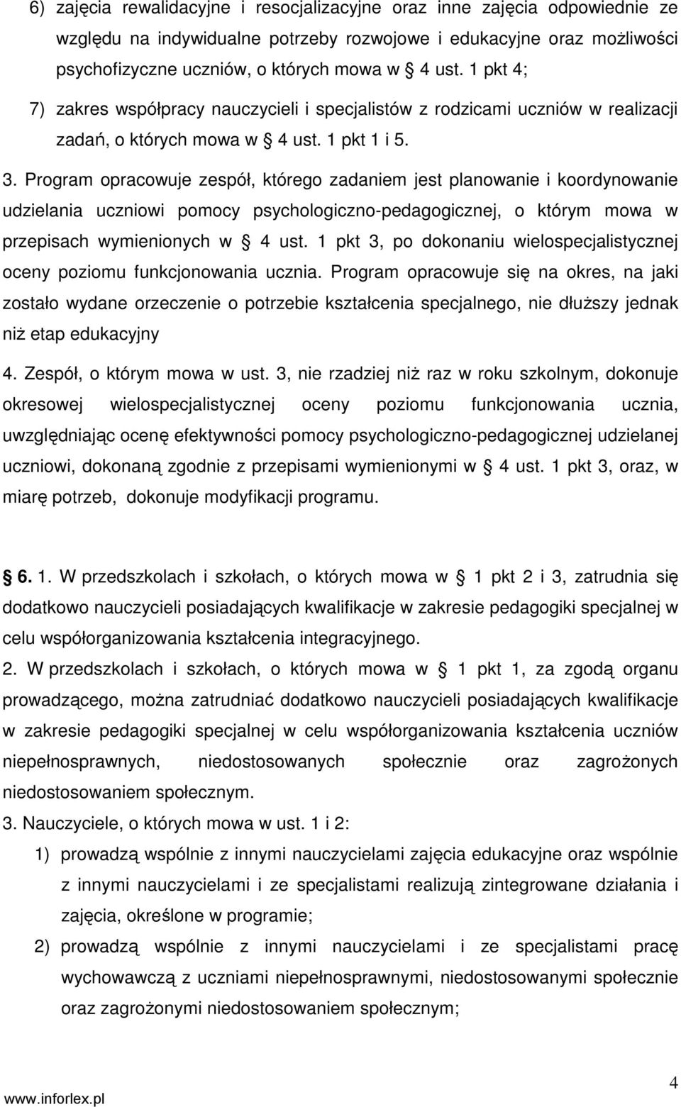 Program opracowuje zespół, którego zadaniem jest planowanie i koordynowanie udzielania uczniowi pomocy psychologiczno-pedagogicznej, o którym mowa w przepisach wymienionych w 4 ust.