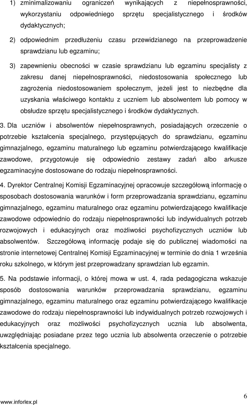 niedostosowaniem społecznym, jeŝeli jest to niezbędne dla uzyskania właściwego kontaktu z uczniem lub absolwentem lub pomocy w obsłudze sprzętu specjalistycznego i środków dydaktycznych. 3.