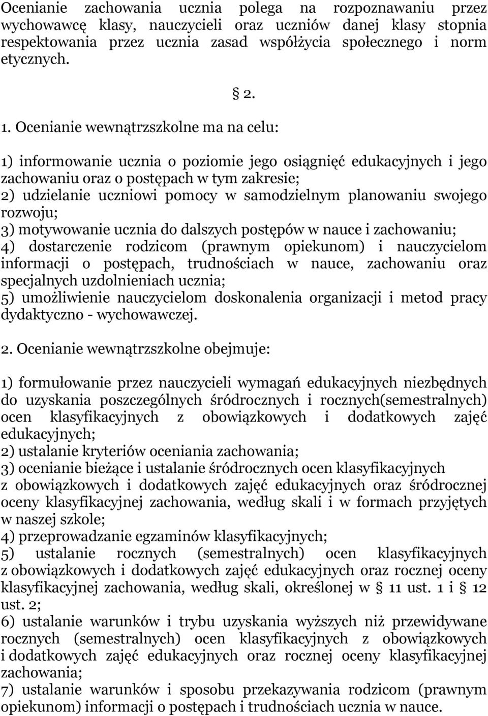 planowaniu swojego rozwoju; 3) motywowanie ucznia do dalszych postępów w nauce i zachowaniu; 4) dostarczenie rodzicom (prawnym opiekunom) i nauczycielom informacji o postępach, trudnościach w nauce,