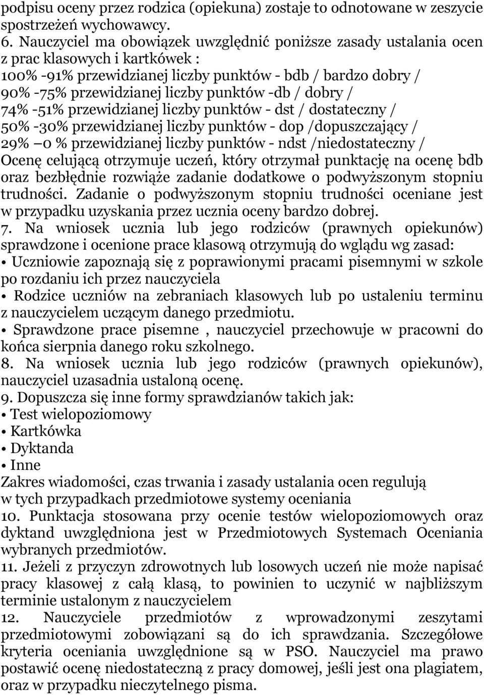 -db / dobry / 74% -51% przewidzianej liczby punktów - dst / dostateczny / 50% -30% przewidzianej liczby punktów - dop /dopuszczający / 29% 0 % przewidzianej liczby punktów - ndst /niedostateczny /