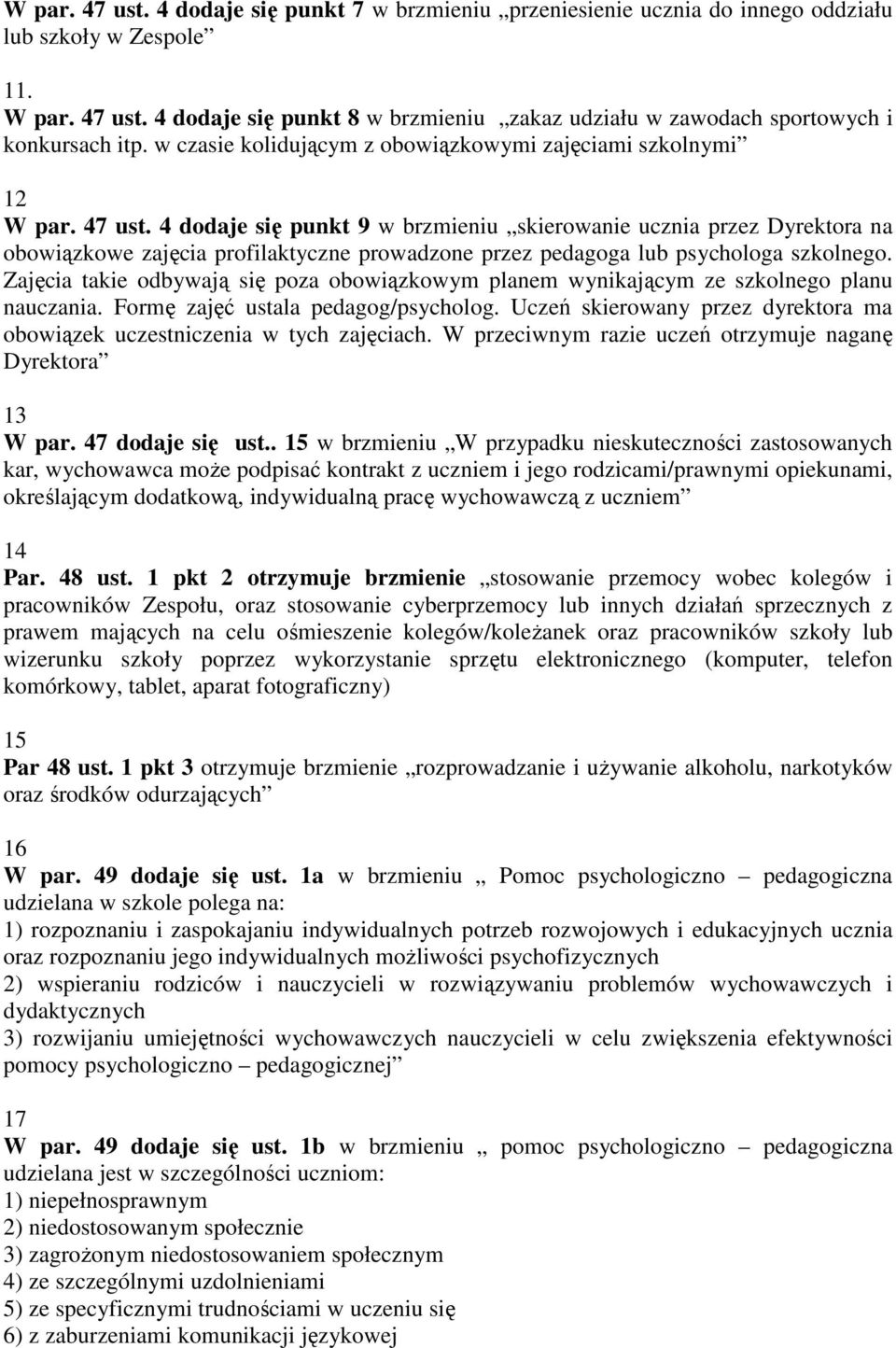 4 dodaje się punkt 9 w brzmieniu skierowanie ucznia przez Dyrektora na obowiązkowe zajęcia profilaktyczne prowadzone przez pedagoga lub psychologa szkolnego.