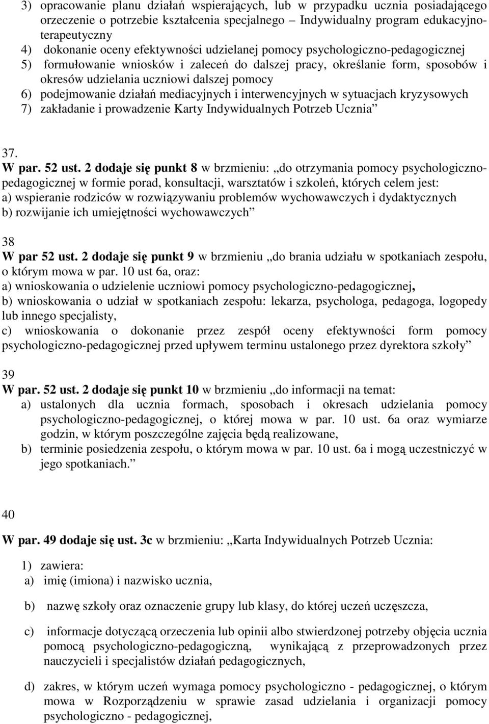 działań mediacyjnych i interwencyjnych w sytuacjach kryzysowych 7) zakładanie i prowadzenie Karty Indywidualnych Potrzeb Ucznia 37. W par. 52 ust.