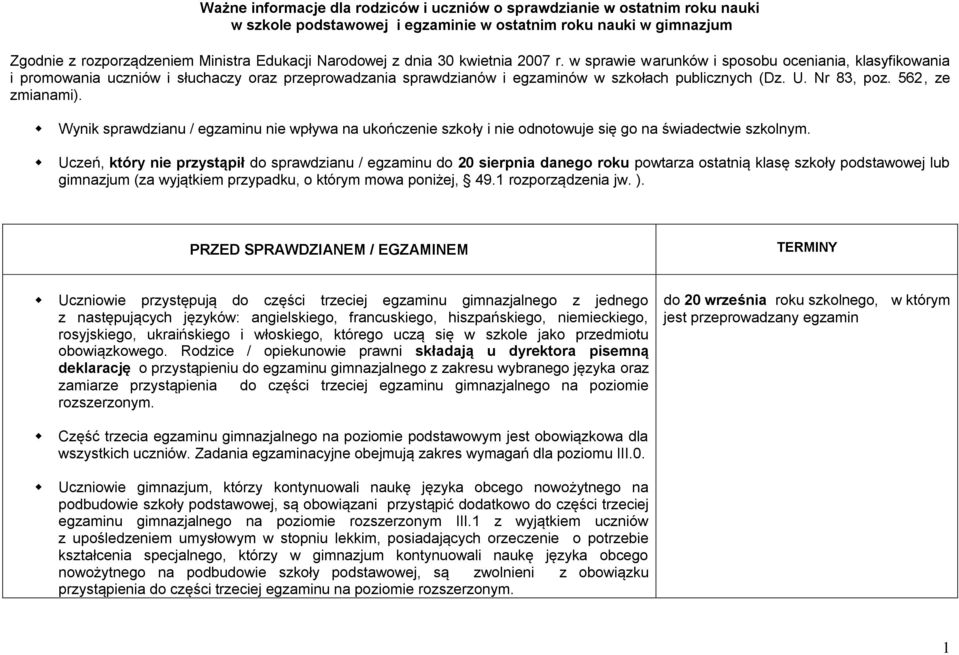 Nr 83, poz. 562, ze zmianami). Wynik sprawdzianu / egzaminu nie wpływa na ukończenie szkoły i nie odnotowuje się go na świadectwie szkolnym.