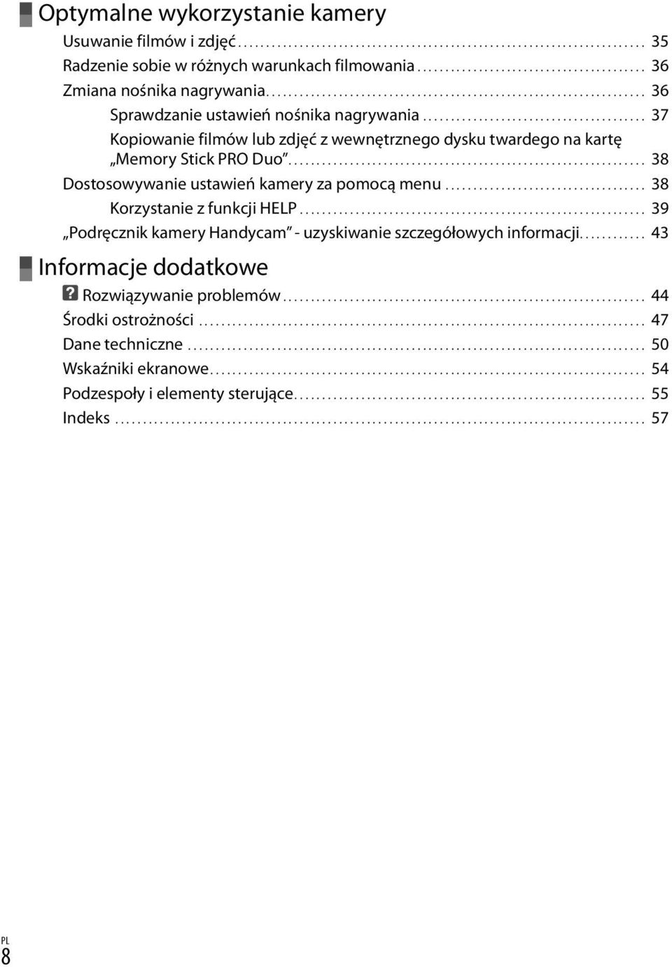 ........................................ 37 Kopiowanie filmów lub zdjęć z wewnętrznego dysku twardego na kartę Memory Stick PRO Duo................................................................ 38 Dostosowywanie ustawień kamery za pomocą menu.