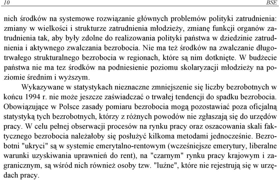 Nie ma też środków na zwalczanie długotrwałego strukturalnego bezrobocia w regionach, które są nim dotknięte.