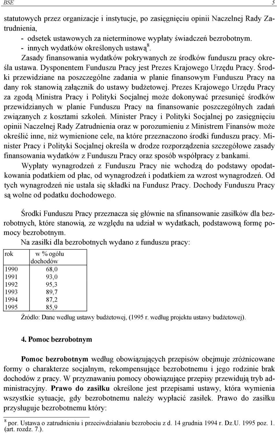 Środki przewidziane na poszczególne zadania w planie finansowym Funduszu Pracy na dany rok stanowią załącznik do ustawy budżetowej.