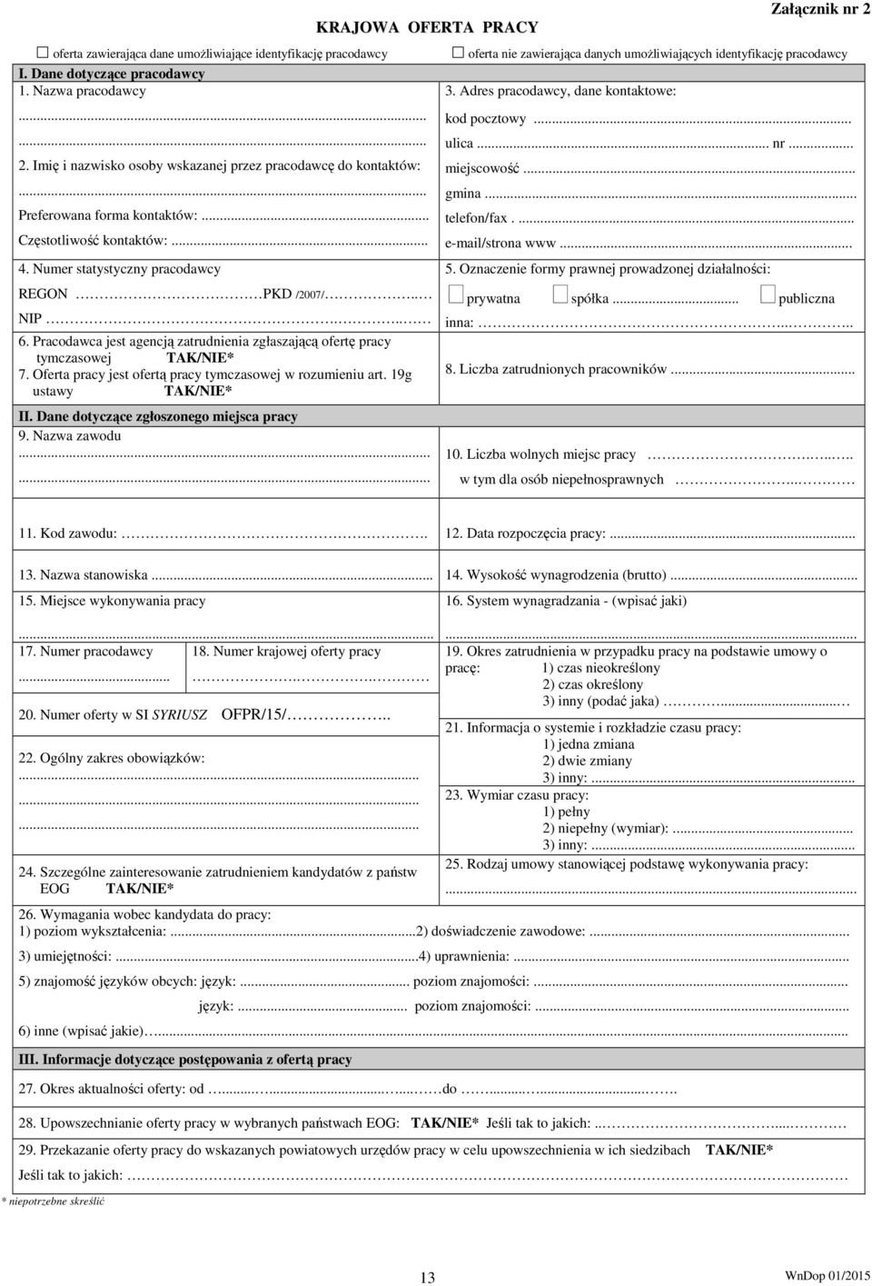 .. Częstotliwość kontaktów:... 4. Numer statystyczny pracodawcy REGON PKD /2007/.. NIP... 6. Pracodawca jest agencją zatrudnienia zgłaszającą ofertę pracy tymczasowej TAK/NIE* 7.