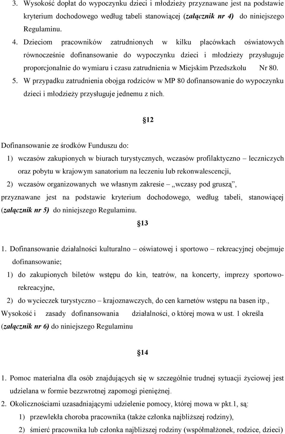 Dzieciom pracowników zatrudnionych w kilku placówkach oświatowych równocześnie dofinansowanie do wypoczynku dzieci i młodzieży przysługuje proporcjonalnie do wymiaru i czasu zatrudnienia w Miejskim