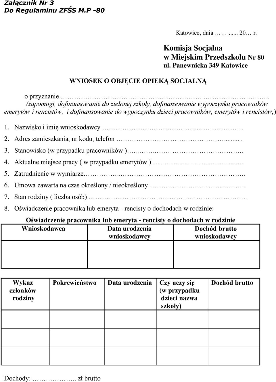 Nazwisko i imię wnioskodawcy 2. Adres zamieszkania, nr kodu, telefon... 3. Stanowisko (w przypadku pracowników )..... 4. Aktualne miejsce pracy ( w przypadku emerytów )... 5. Zatrudnienie w wymiarze.